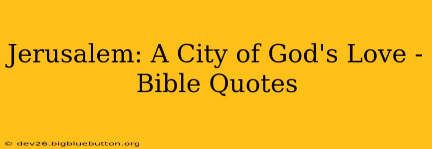 Jerusalem: A City of God's Love - Bible Quotes