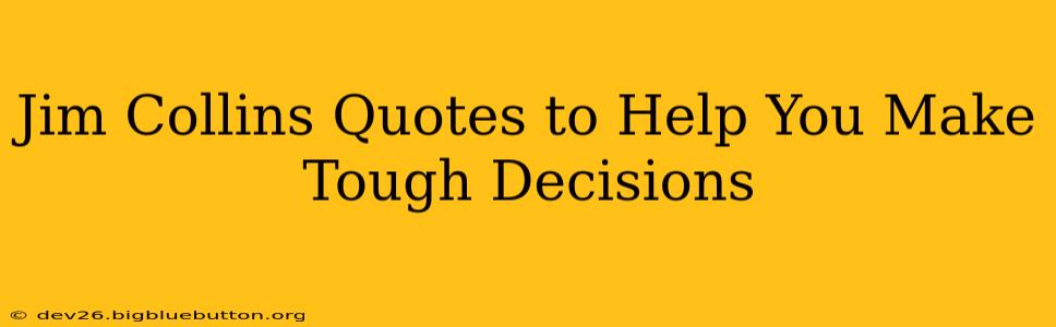 Jim Collins Quotes to Help You Make Tough Decisions