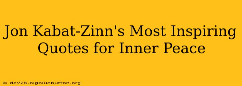 Jon Kabat-Zinn's Most Inspiring Quotes for Inner Peace