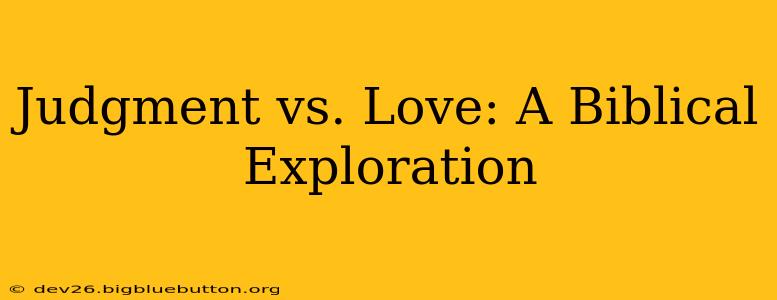 Judgment vs. Love: A Biblical Exploration