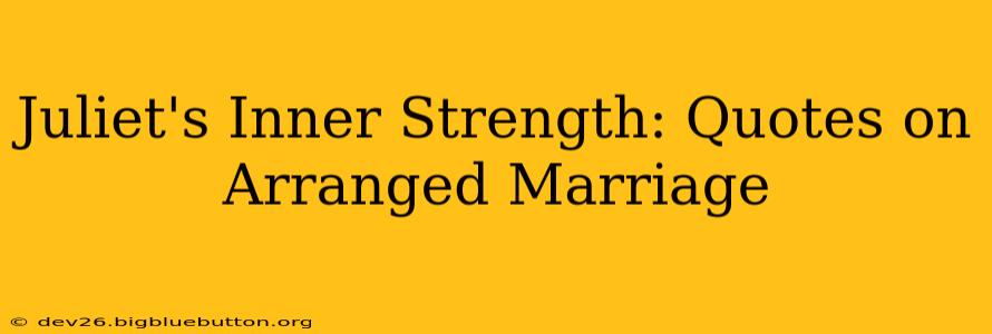Juliet's Inner Strength: Quotes on Arranged Marriage