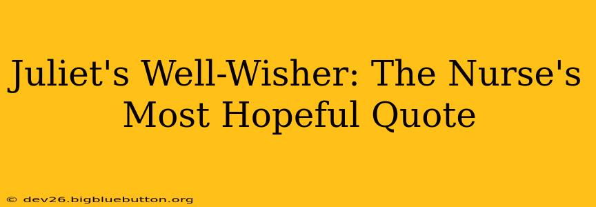 Juliet's Well-Wisher: The Nurse's Most Hopeful Quote