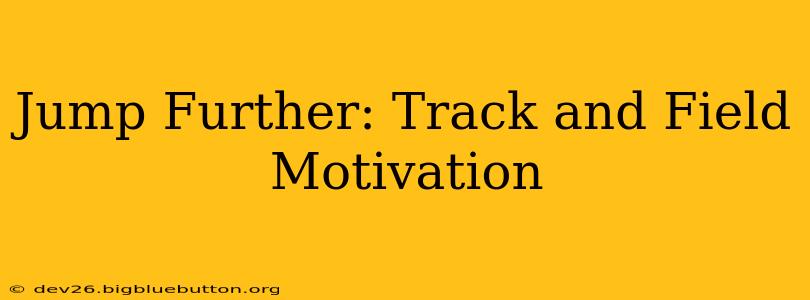 Jump Further: Track and Field Motivation