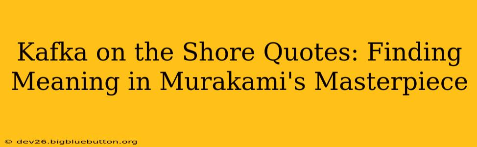 Kafka on the Shore Quotes: Finding Meaning in Murakami's Masterpiece