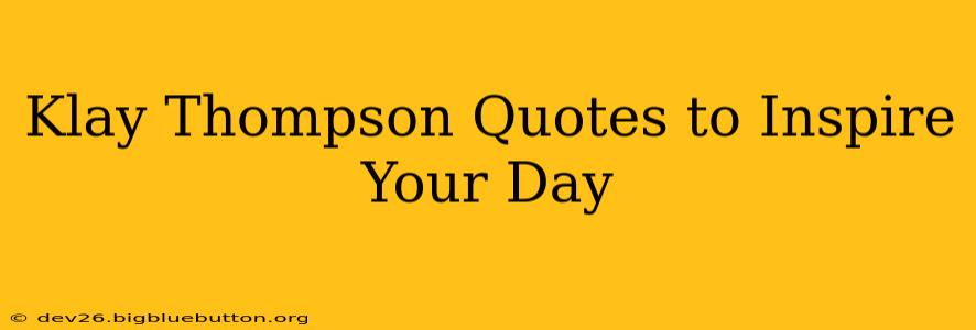 Klay Thompson Quotes to Inspire Your Day