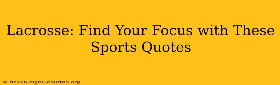 Lacrosse: Find Your Focus with These Sports Quotes
