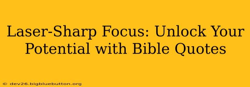 Laser-Sharp Focus: Unlock Your Potential with Bible Quotes