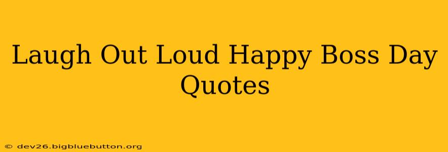 Laugh Out Loud Happy Boss Day Quotes