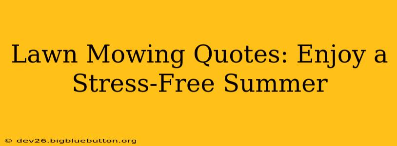 Lawn Mowing Quotes: Enjoy a Stress-Free Summer