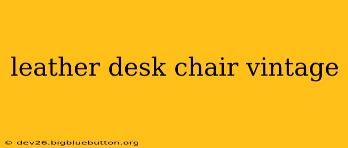 leather desk chair vintage