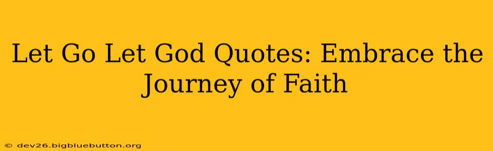 Let Go Let God Quotes: Embrace the Journey of Faith