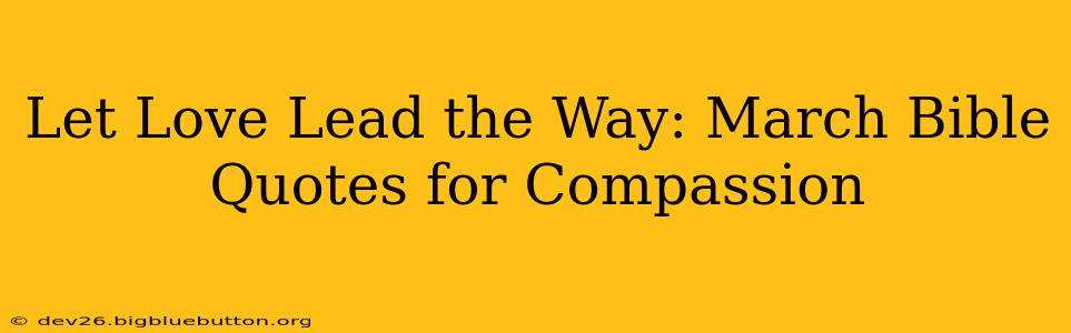 Let Love Lead the Way: March Bible Quotes for Compassion