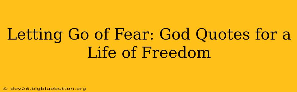 Letting Go of Fear: God Quotes for a Life of Freedom