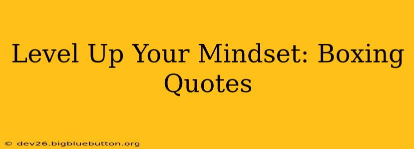 Level Up Your Mindset: Boxing Quotes