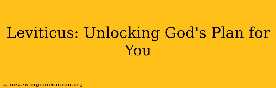 Leviticus: Unlocking God's Plan for You