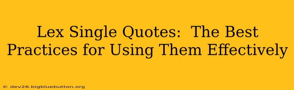 Lex Single Quotes:  The Best Practices for Using Them Effectively