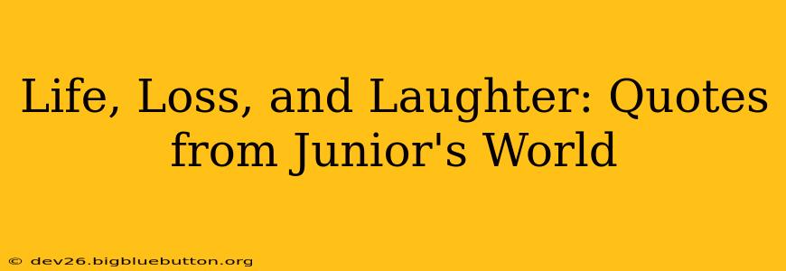 Life, Loss, and Laughter: Quotes from Junior's World