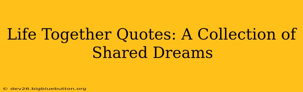 Life Together Quotes: A Collection of Shared Dreams