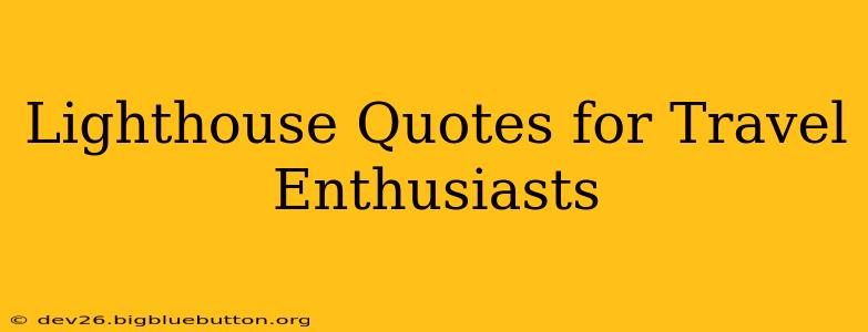 Lighthouse Quotes for Travel Enthusiasts