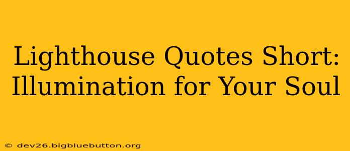 Lighthouse Quotes Short: Illumination for Your Soul