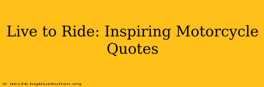 Live to Ride: Inspiring Motorcycle Quotes