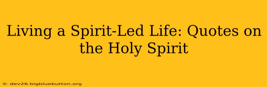 Living a Spirit-Led Life: Quotes on the Holy Spirit