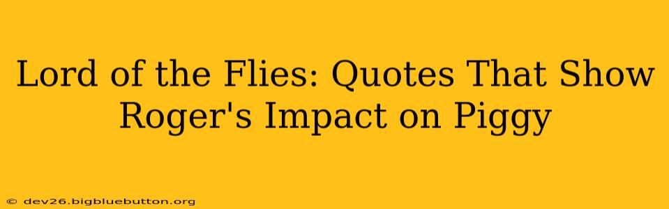 Lord of the Flies: Quotes That Show Roger's Impact on Piggy