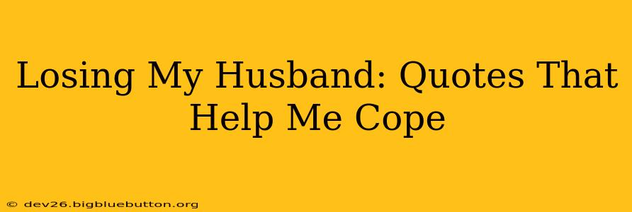 Losing My Husband: Quotes That Help Me Cope