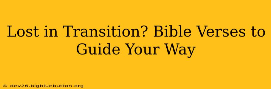 Lost in Transition? Bible Verses to Guide Your Way