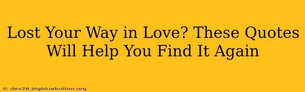 Lost Your Way in Love? These Quotes Will Help You Find It Again