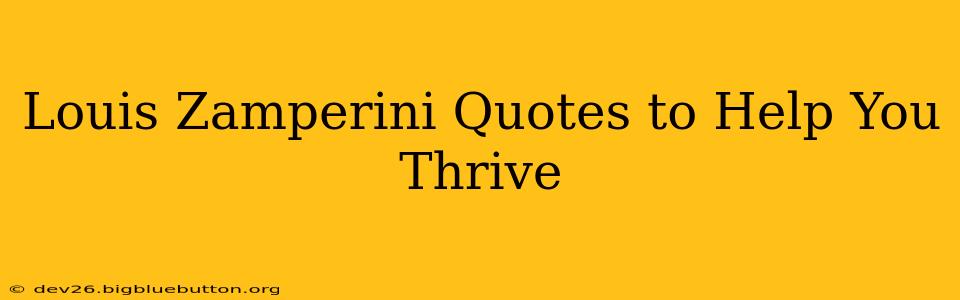 Louis Zamperini Quotes to Help You Thrive