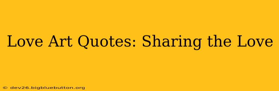 Love Art Quotes: Sharing the Love