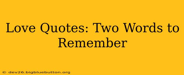 Love Quotes: Two Words to Remember