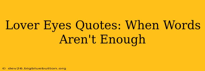Lover Eyes Quotes: When Words Aren't Enough