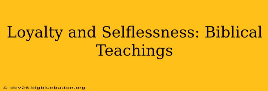 Loyalty and Selflessness: Biblical Teachings