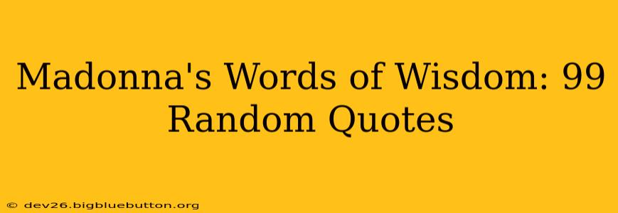 Madonna's Words of Wisdom: 99 Random Quotes