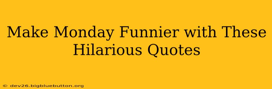 Make Monday Funnier with These Hilarious Quotes