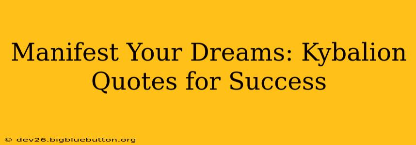 Manifest Your Dreams: Kybalion Quotes for Success