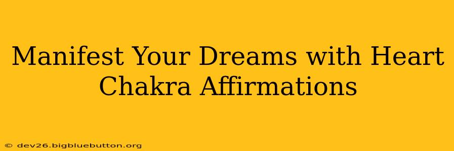 Manifest Your Dreams with Heart Chakra Affirmations