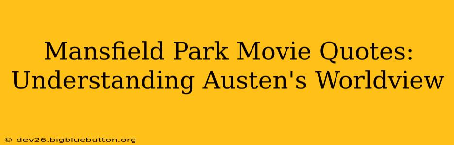 Mansfield Park Movie Quotes: Understanding Austen's Worldview