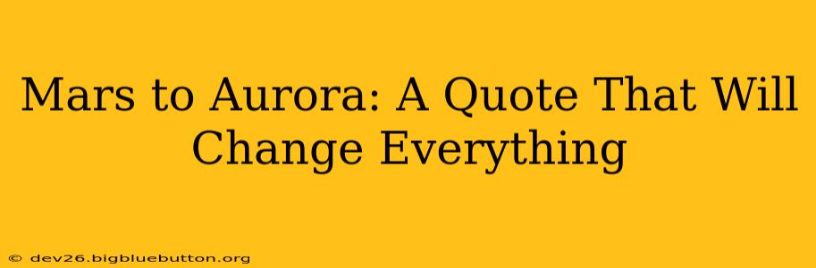 Mars to Aurora: A Quote That Will Change Everything