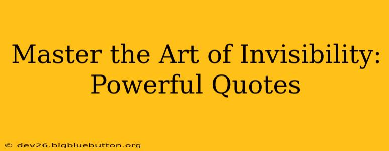 Master the Art of Invisibility: Powerful Quotes