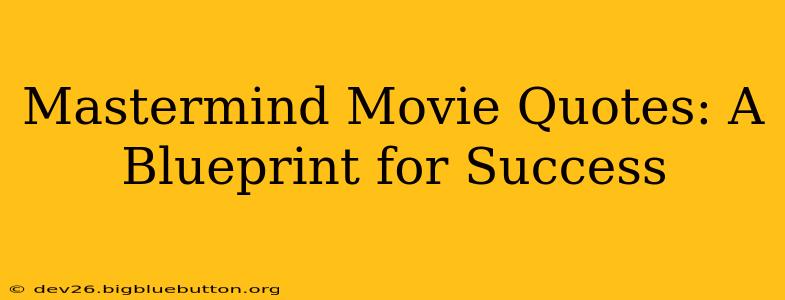Mastermind Movie Quotes: A Blueprint for Success
