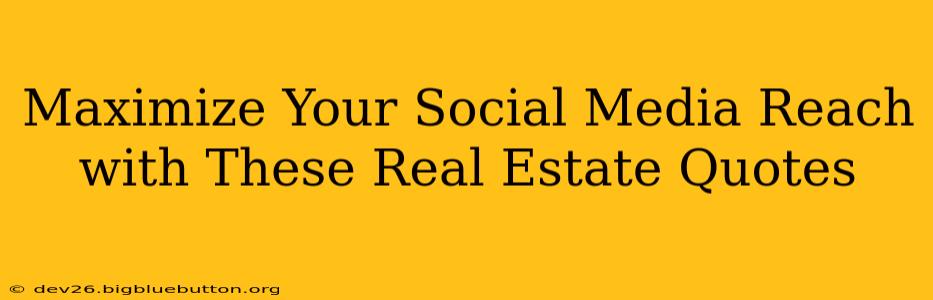 Maximize Your Social Media Reach with These Real Estate Quotes