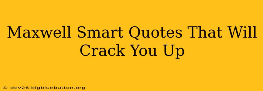 Maxwell Smart Quotes That Will Crack You Up