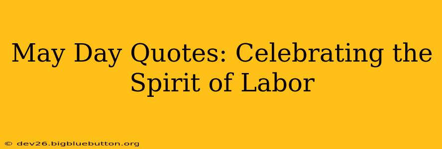 May Day Quotes: Celebrating the Spirit of Labor