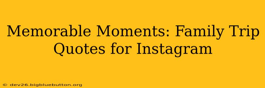Memorable Moments: Family Trip Quotes for Instagram