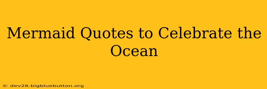 Mermaid Quotes to Celebrate the Ocean
