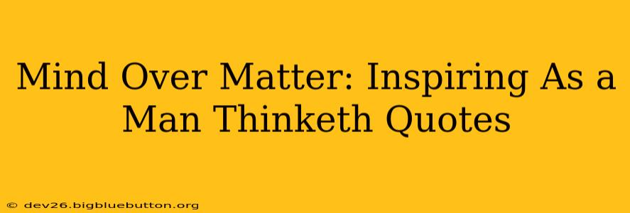 Mind Over Matter: Inspiring As a Man Thinketh Quotes