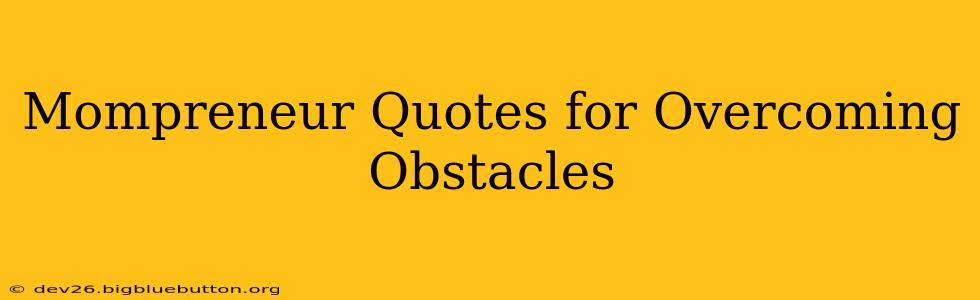 Mompreneur Quotes for Overcoming Obstacles